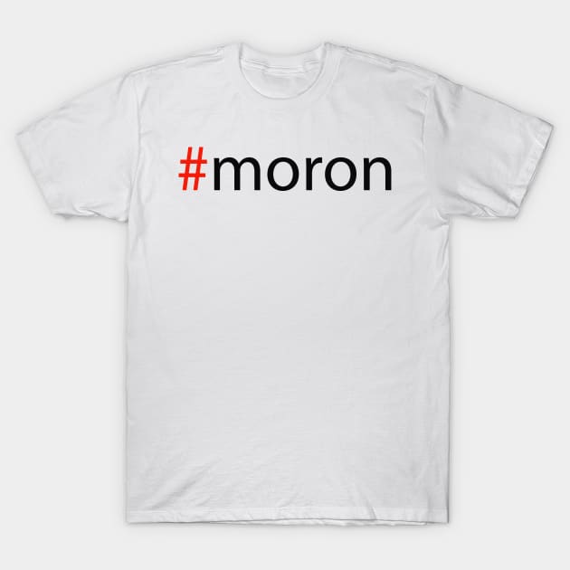 #moron T-Shirt by robertbruton